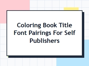 Best Font Pairings for Coloring Book Titles: a Self Publisher's Guide