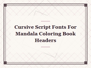 Beautiful Cursive Script Fonts for Mandala Coloring Book Headers